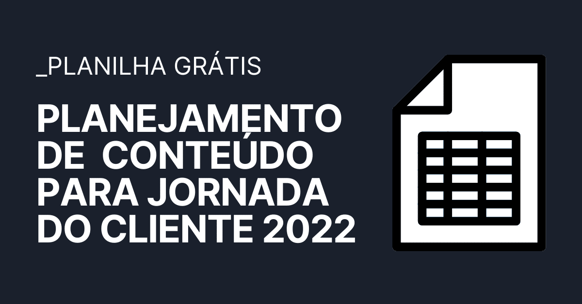 Planejamento de Conteúdo para Jornada do Cliente 2022